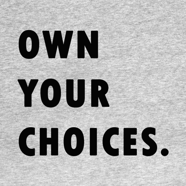 Own Your Choices by sassySarcastic